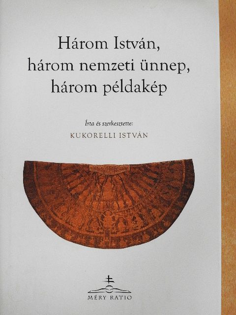 Göncz Árpád - Három István, három nemzeti ünnep, három példakép [antikvár]