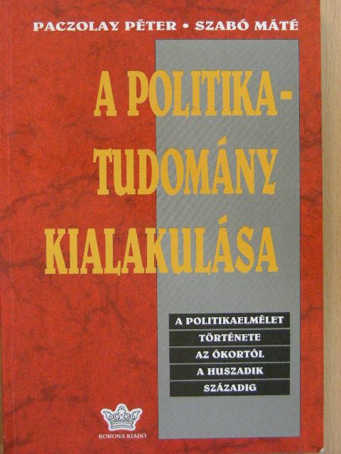 Paczolay Péter - A politikatudomány kialakulása [antikvár]