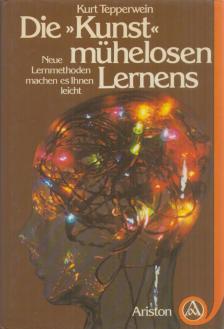 Kurt Tepperwein - Die "Kunst" mühelosen Lernens [antikvár]
