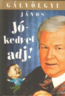 Gálvölgyi János - Jókedvet adj! (dedikált) [antikvár]