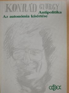 Konrád György - Az autonómia kísértése/Antipolitika [antikvár]