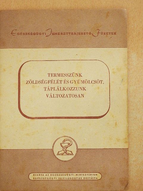 Kalocsay Sándor - Termesszünk zöldségfélét és gyümölcsöt, táplálkozzunk változatosan  [antikvár]