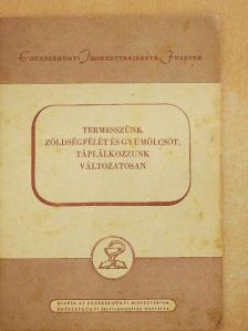 Kalocsay Sándor - Termesszünk zöldségfélét és gyümölcsöt, táplálkozzunk változatosan  [antikvár]