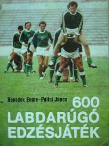 Benedek Endre - 600 labdarúgó edzésjáték [antikvár]