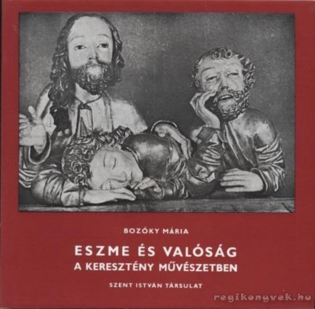 BOZÓKY MÁRIA - Eszme és valóság a keresztény művészetben [antikvár]