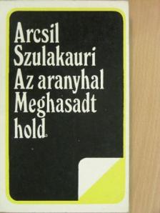 Arcsil Szulakauri - Az aranyhal/Meghasadt hold [antikvár]