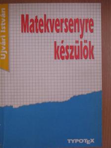 Ujvári István - Matekversenyre készülök [antikvár]