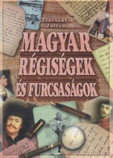 Trócsányi Zoltán - Magyar régiségek és furcsaságok [antikvár]