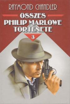 Raymond Chandler - Raymond Chandler összes Philip Marlowe története III. [antikvár]