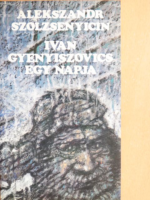 Alekszandr Szolzsenyicin - Ivan Gyenyiszovics egy napja [antikvár]