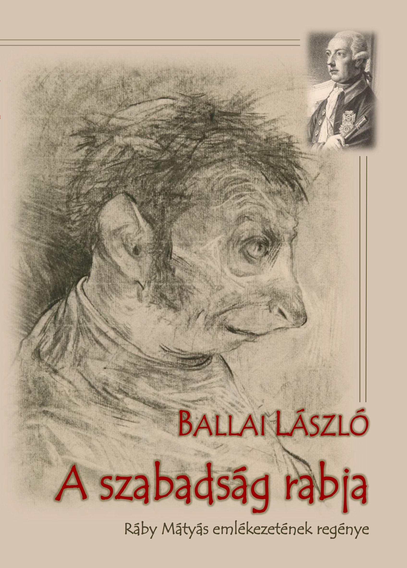 BALLAI LÁSZLÓ - A szabadság rabja - ÜKH 2017