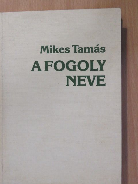 Mikes Tamás - A fogoly neve (dedikált példány) [antikvár]