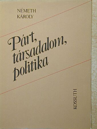 Németh Károly - Párt, társadalom, politika [antikvár]