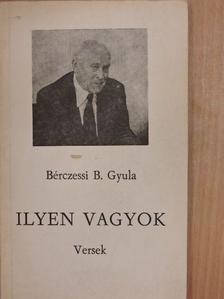 Bérczessi B. Gyula - Ilyen vagyok [antikvár]