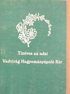 Szabó Szabados Ilona - Tízéves az adai Vadvirág Hagyományápoló Kör [antikvár]