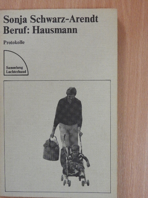 Sonja Schwarz-Arendt - Beruf: Hausmann [antikvár]