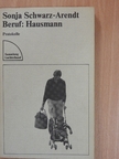 Sonja Schwarz-Arendt - Beruf: Hausmann [antikvár]