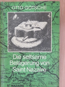 Otto Gotsche - Die seltsame Belagerung von Saint Nazaire [antikvár]