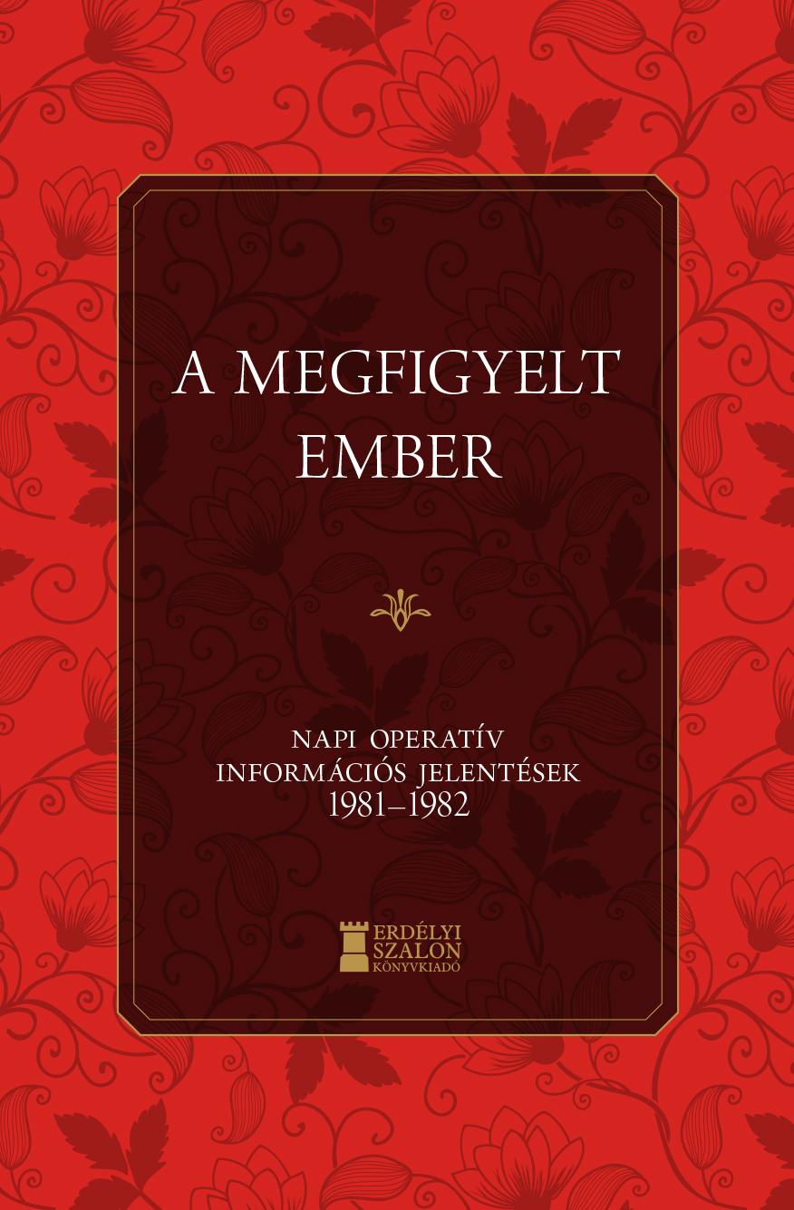 Bank Barbara, Soós ViktorAttila - A megfigyelt ember - Napi Operatív Információs Jelentések 1981-1982