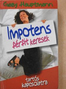 Gaby Hauptmann - Impotens férfit keresek tartós kapcsolatra [antikvár]