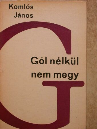 Komlós János - Gól nélkül nem megy [antikvár]