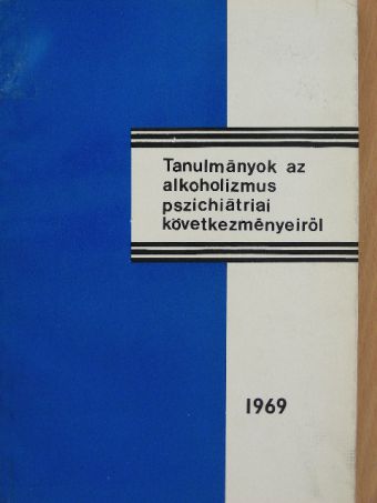 Almási Klára - Tanulmányok az alkoholizmus pszichiátriai következményeiről [antikvár]