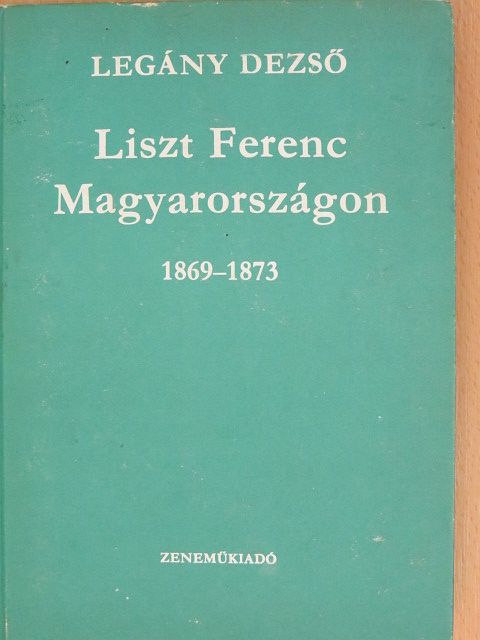 Legány Dezső - Liszt Ferenc Magyarországon [antikvár]
