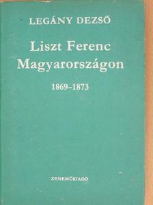 Legány Dezső - Liszt Ferenc Magyarországon [antikvár]