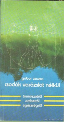 Gábor Zsuzsa - Csodák varázslat nélkül [antikvár]