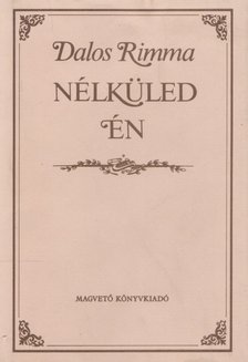 Dalos Rimma - Nélküled én [antikvár]