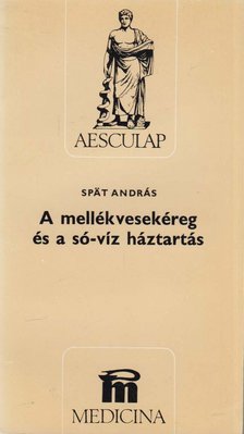 Spat András - A mellékvesekéreg és a só-víz háztartás [antikvár]