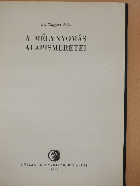Dr. Tölgyesi Béla - A mélynyomás alapismeretei [antikvár]