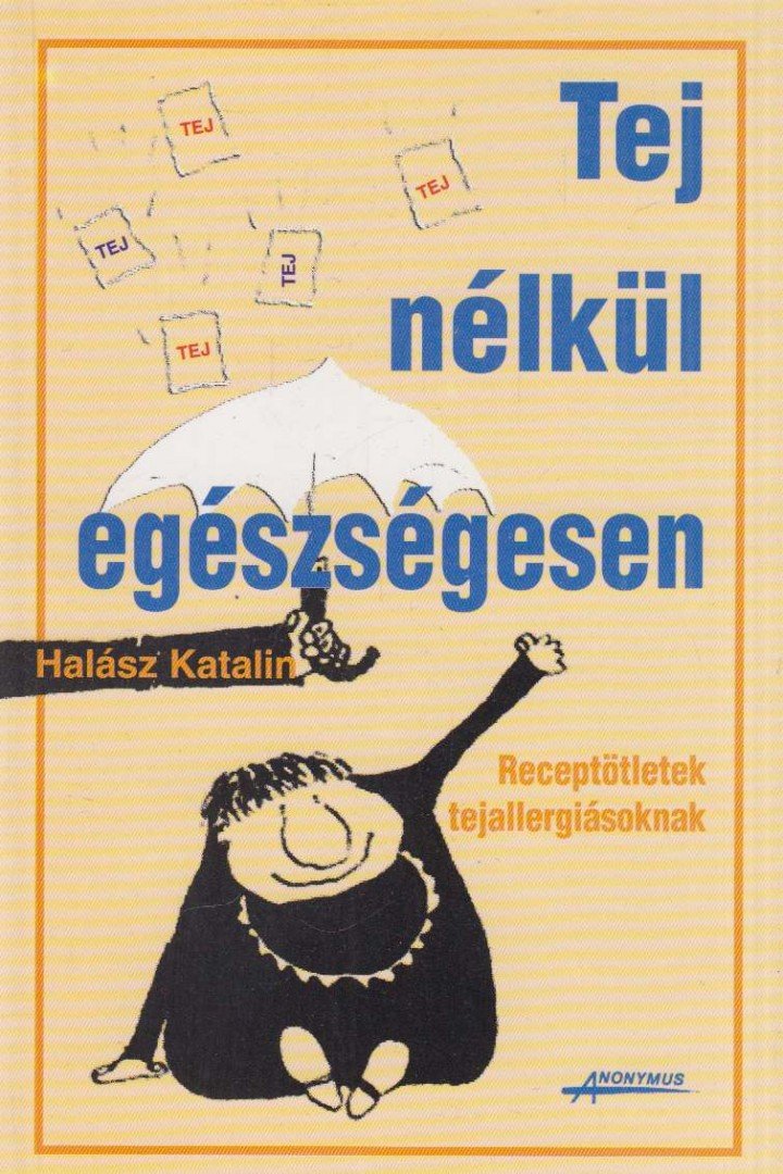 HALÁSZ KATALIN - Tej nélkül egészségesen [antikvár]