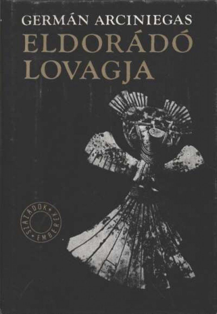 Arciniegas, Germán - Eldorádó lovagja [antikvár]