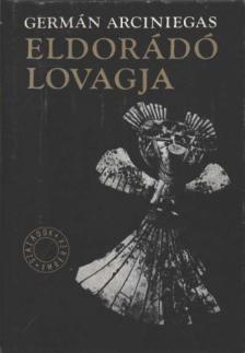 Arciniegas, Germán - Eldorádó lovagja [antikvár]