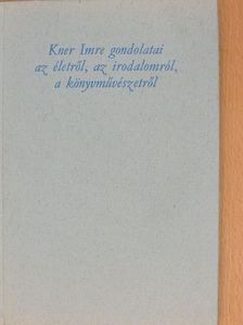 Kner Imre - Kner Imre gondolatai az életről, az irodalomról, a könyvművészetről [antikvár]