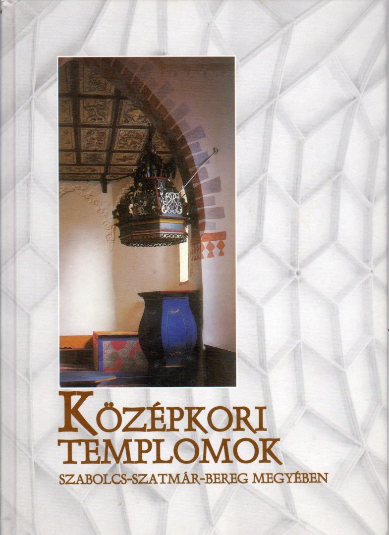 Szatmáriné Mihucz Ildikó - Középkori templomok Szabolcs-Szatmár-Bereg megyében [antikvár]