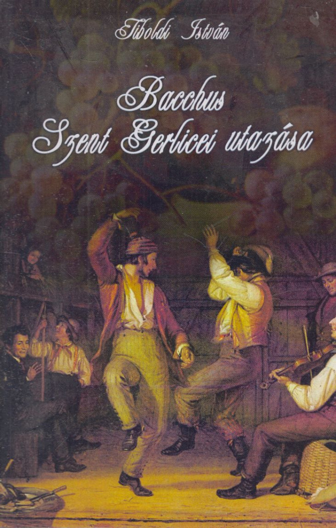 Tiboldi István - Bacchus Szent Gerlicei utazása [antikvár]