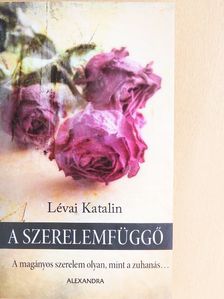 Lévai Katalin - A szerelemfüggő [antikvár]