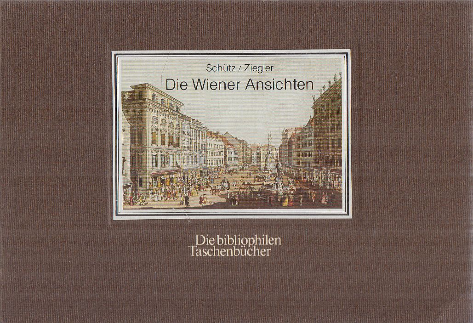 Schütz, Carl, Ziegler, Johann, Janscha, Laurens - Die Wiener Ansichten [antikvár]