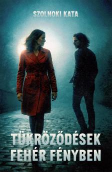 Kata Szolnoki - Tükröződések fehér fényben [eKönyv: epub, mobi]