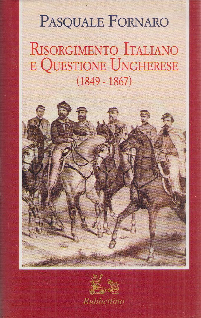 Pasquale Fornaro - Risorgimento italiano e questione ungherese (1849-1867) [antikvár]