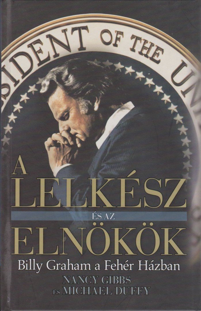 Gibbs, Nancy, Duffy, Michael - A lelkész és az elnökök [antikvár]