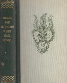 Passuth László - Der Regengott weint über Mexiko [antikvár]