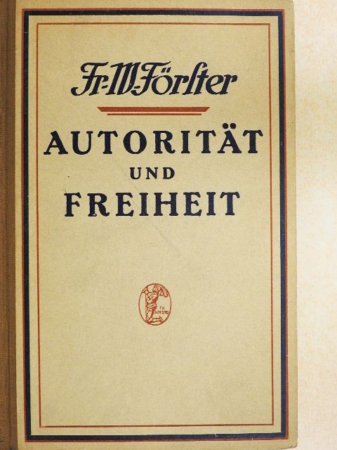 Fr. W. Foerster - Autorität und Freiheit [antikvár]