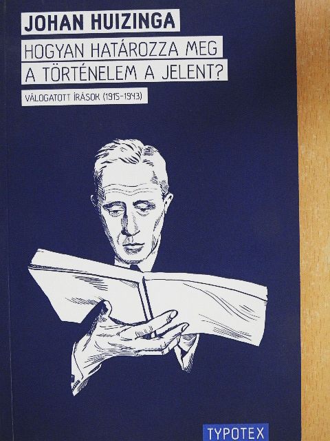Johan Huizinga - Hogyan határozza meg a történelem a jelent? [antikvár]