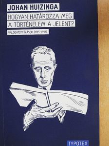 Johan Huizinga - Hogyan határozza meg a történelem a jelent? [antikvár]