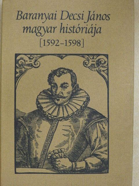 Baranyai Decsi János - Baranyai Decsi János magyar históriája [antikvár]