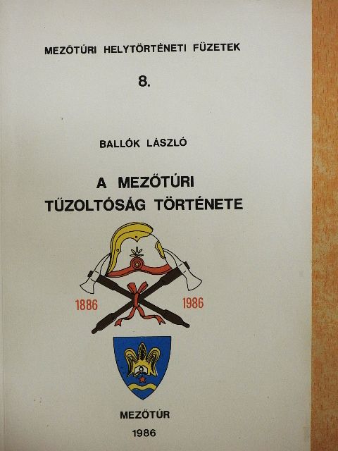 Ballók László - A mezőtúri tűzoltóság története [antikvár]