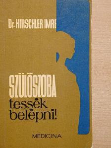 Dr. Hirschler Imre - Szülőszoba, tessék belépni! [antikvár]
